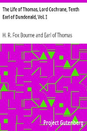 [Gutenberg 13351] • The Life of Thomas, Lord Cochrane, Tenth Earl of Dundonald, Vol. I